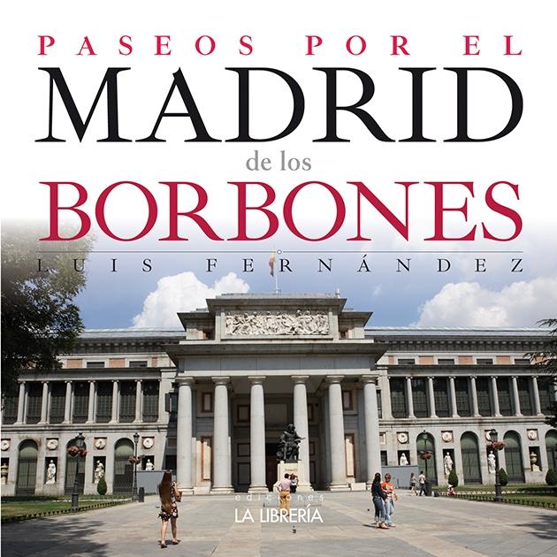 PASEOS POR EL MADRID DE LOS BORBONES. 