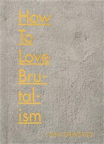 HOW TO LOVE BRUTALISM.