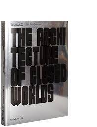 ARCHITECTURE OF CLOSED WORLDS, THE