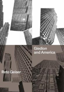GIEDION AND AMERICA. REPOSITIONING THE HISTORY OF MODERN ARCHITECTURE. 