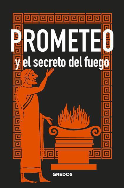 PROMETEO Y EL SECRETO DEL FUEGO. 