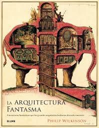 ARQUITECTURA FANTASMA, LA "ESTRUCTURAS FANTÁSTICAS QUE LOS GRANDES ARQUITECTOS HUBIERAN DESEADO CONSTRUIR"