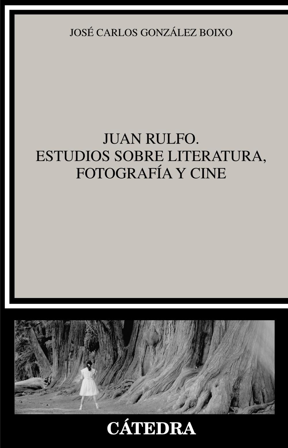 JUAN RULFO. ESTUDIOS SOBRE LITERATURA, FOTOGRAFÍA Y CINE. 