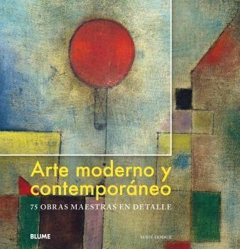 ARTE MODERNO Y CONTEMPORANEO. 75 OBRAS MAESTRAS EN DETALLE