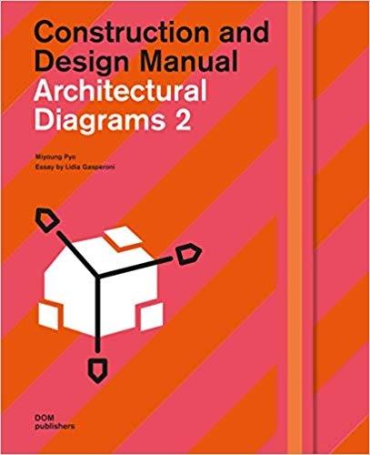 ARCHITECTURAL DIAGRAMS 2: CONSTRUCTION AND DESIGN MANUAL . 