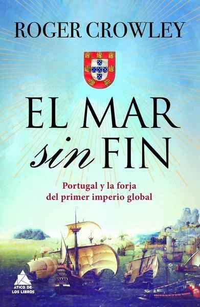 MAR SIN FIN . PORTUGAL Y LA FORJA DEL PRIMER IMPERIO GLOBAL, EL. 