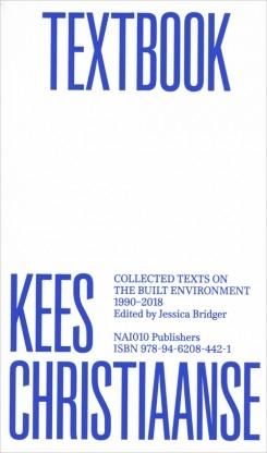 TEXTBOOK KEES  CRISTIAANSE  "COLLECTED TEXTS  ON THE BUILT ENVIRONMENT 1990 - 2018". 