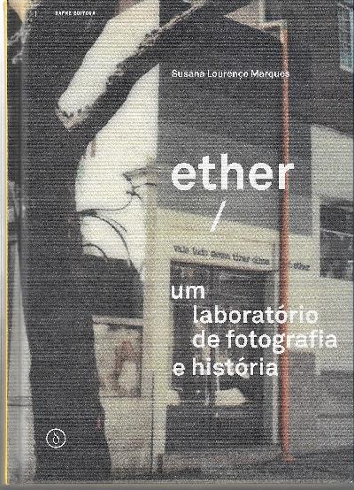 ETHER.VALE TUDO MENOS TIRAR OLHOS (1982-1994)  "UM LABORATORIO DE FOTOGRAFIA E HISTORIA". 