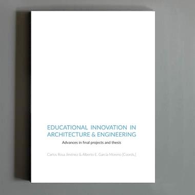 EDUCATIONAL INNOVATION IN ARCHITECTURE & ENGINEERING "ADVANCES IN FINAL PROJECTS AND THESIS". 