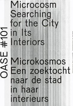 OASE 101. MICROCOSM SEARCHING FOR THE CITY IN ITS INTERIORS. 