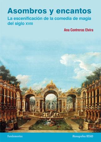 ASOMBROS Y ENCANTOS "LA ESCENIFICACIÓN DE LA COMEDIA DE LA MAGIA DEL SIGLO XVIII". 