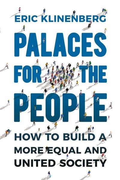 PALACES FOR THE PEOPLE. HOW TO BUILD A MORE EQUAL AND UNITED SOCIETY. 