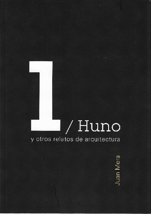 1/ HUNO Y OTROS RELATOS DE ARQUITECTURA. 