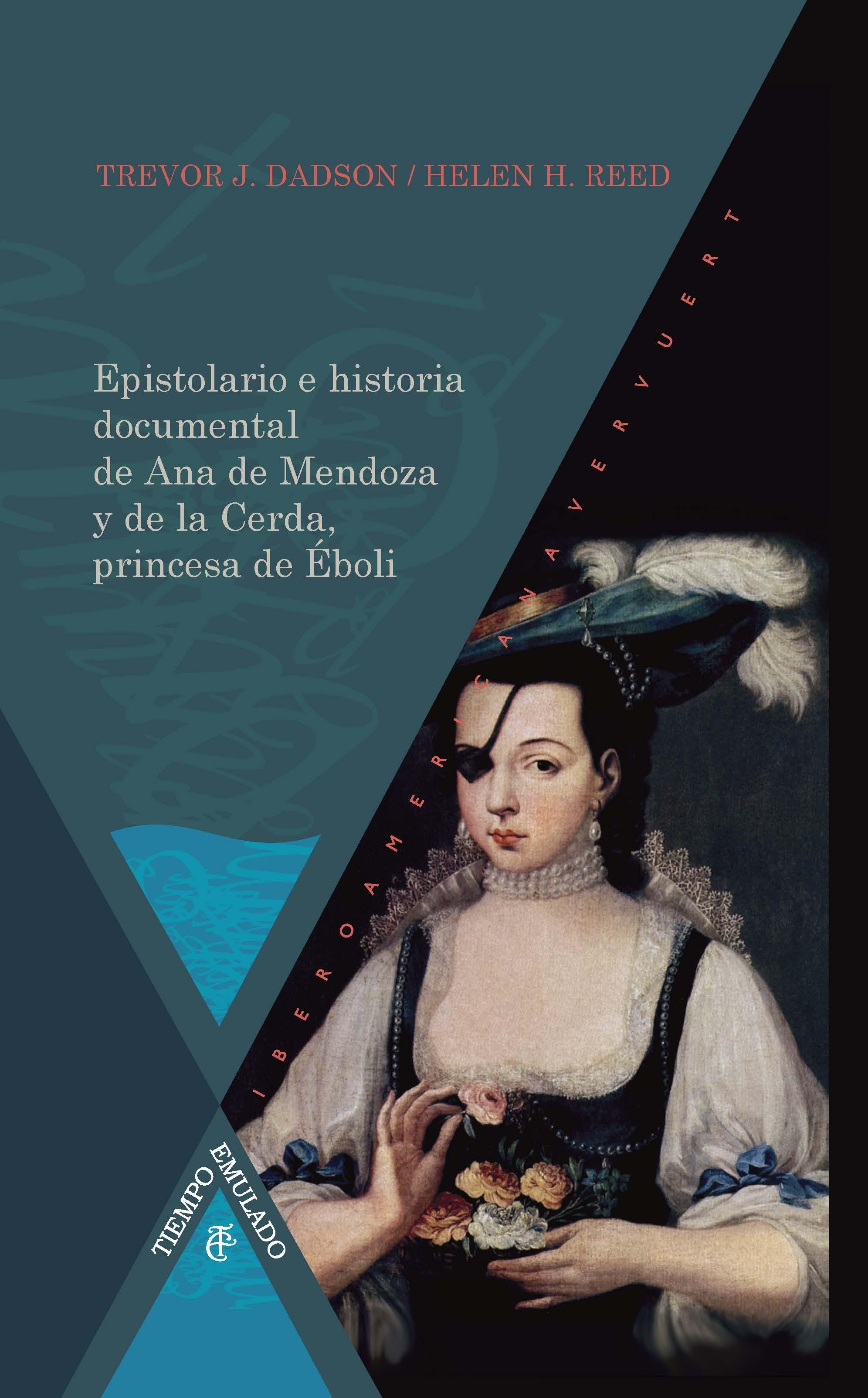 EPISTOLARIO E HISTORIA DOCUMENTAL DE ANA DE MENDOZA Y DE LA CERDA, PRINCESA DE ÉBOLI