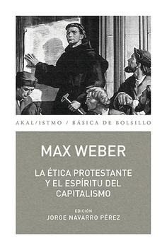 ETICA PROTESTANTE Y EL ESPIRITU DEL CAPITALISMO, LA. 