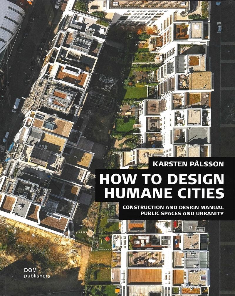 HOW TO DESIGN HUMANE CITIES. CONSTRUCTION AND DESIGN MANUAL. PUBLIC SPACES AND URBANITY