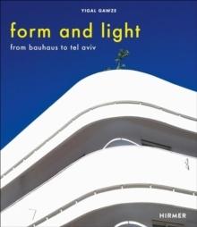 FORM AND LIGHT: FROM BAUHAUS TO TEL AVIV 