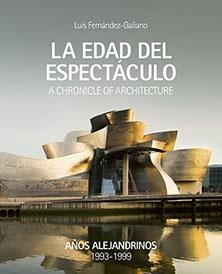 EDAD DEL ESPECTÁCULO, LA  A CHRONICLE OF ARCHITECTURE TOMO 1  "AÑOS ALEJANDRINOS  1993-1999"