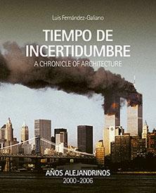 TIEMPO DE INCERTIDUMBRE    A CHRONICLE OF ARCHITECTURE   TOMO 2 " AÑOS ALEJANDRINOS 2000-2006". 