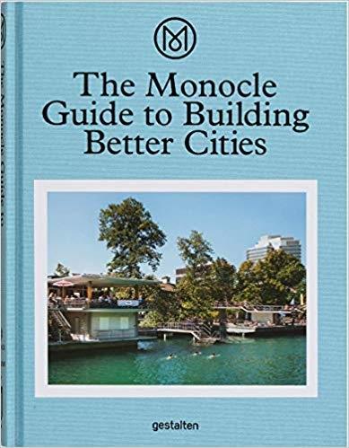 MONOCLE GUIDE TO BUILDING BETTER CITIES, THE 