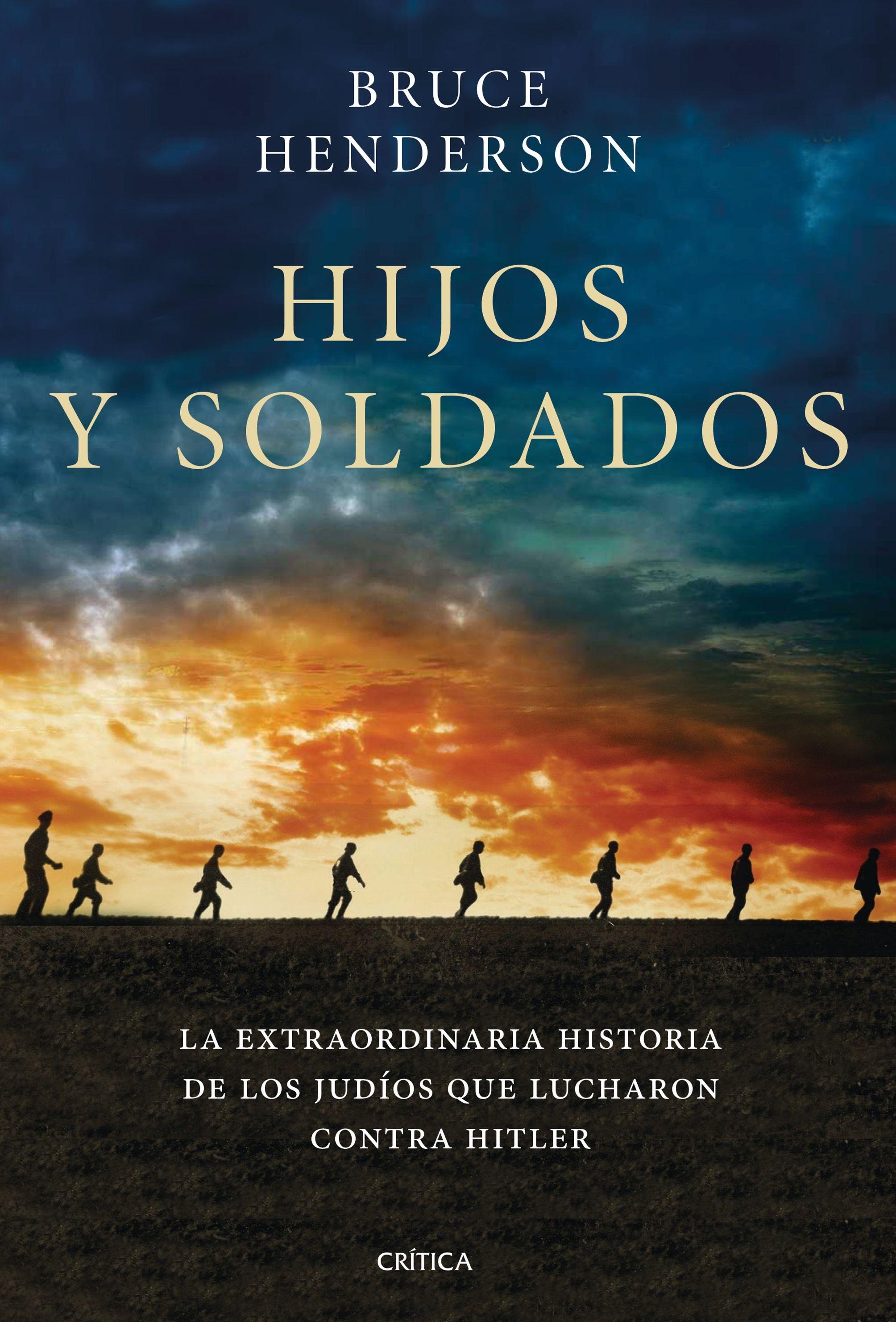 HIJOS Y SOLDADOS. "LA EXTRAORDINARIA HISTORIA DE LOS RITCHIE BOYS, LOS JUDÍOS QUE REGRESARO". 