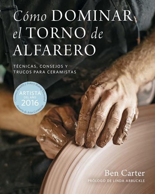 COMO DOMINAR EL TORNO DE ALFARERO. TECNICAS, CONSEJOS Y TRUCOS PARA CERAMISTAS