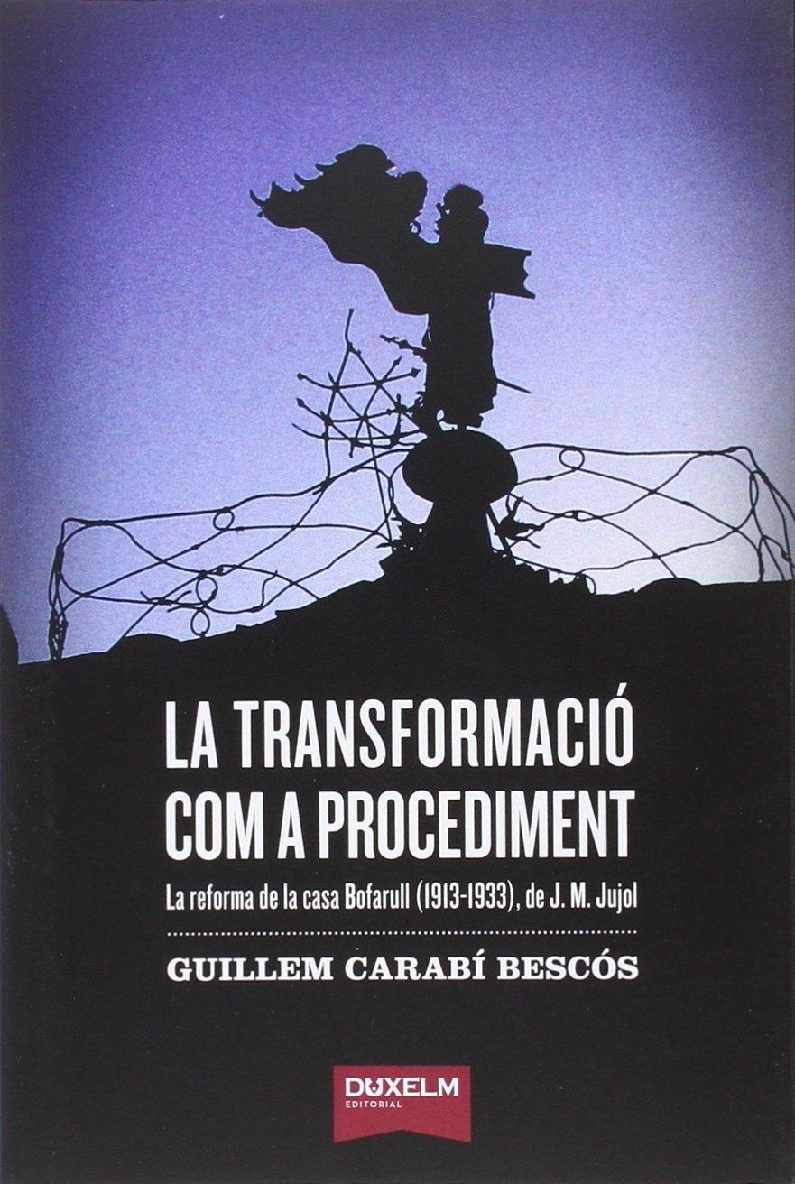 TRANSFORMACIÓ COM A PROCEDIMENT,  LA  "LA REFORMA DE LA CASA BOFARULL (1913-1933)". 