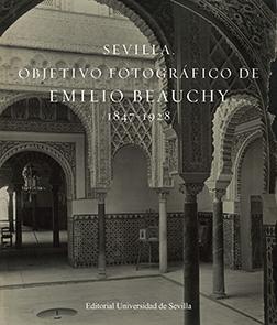 SEVILLA. OBJETIVO FOTOGRAFICO DE EMILIO BEAUCHY, 1847-1928