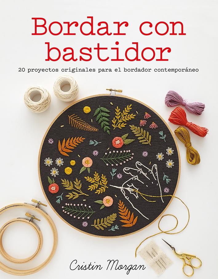 BORDAR CON BASTIDOR "20 PROYECTOS ORIGINALES PARA EL BORDADOR CONTEMPORÁNEO".
