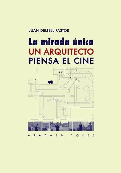 MIRADA ÚNICA. UN ARQUITECTO PIENSA EL CINE, LA 