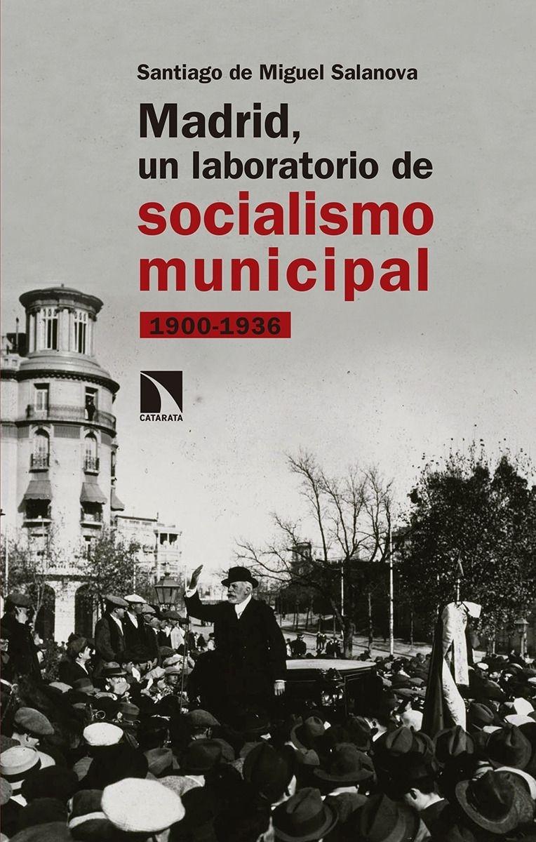 MADRID, UN LABORATORIO DE SOCIALISMO MUNICIPAL "1900-1936"