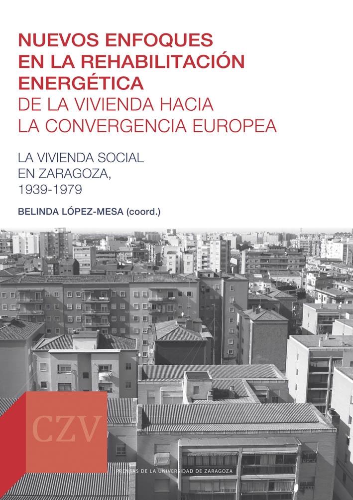 NUEVOS ENFOQUES EN LA REHABILITACIÓN ENERGÉTICA DE LA VIVIENDA HACIA LA CONVERGENCIA EUROPEA "LA VIVIENDA SOCIAL EN ZARAGOZA, 1939-1979". 