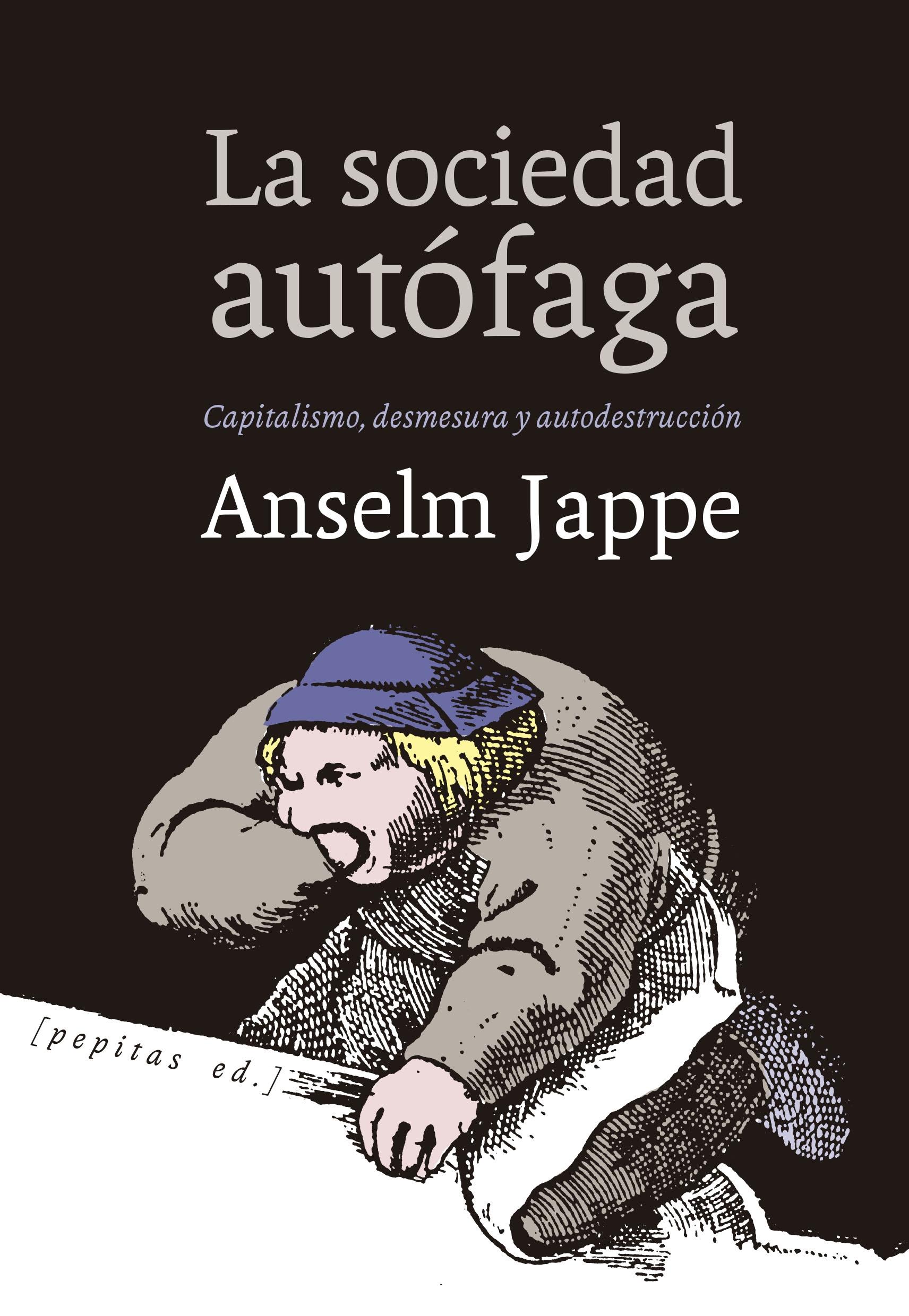 SOCIEDAD AUTÓFAGA, LA "CAPITALISMO, DESMESURA Y AUTODESTRUCCION"