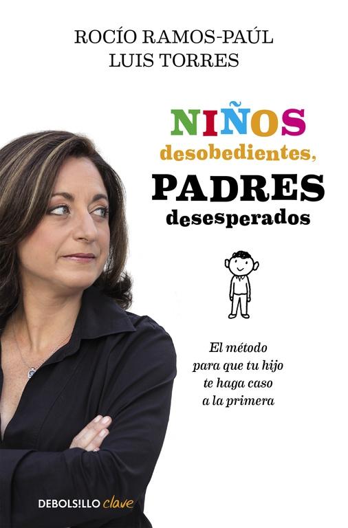 NIÑOS DESOBEDIENTES, PADRES DESESPERADOS "EL MÉTODO PARA QUE TU HIJO TE HAGA CASO A LA PRIMERA"