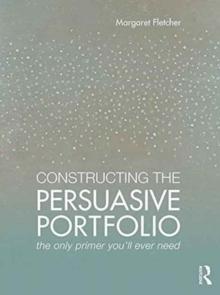 CONSTRUCTING THE PERSUASIVE PORTFOLIO : THE ONLY PRIMER YOU'LL EVER NEED. 