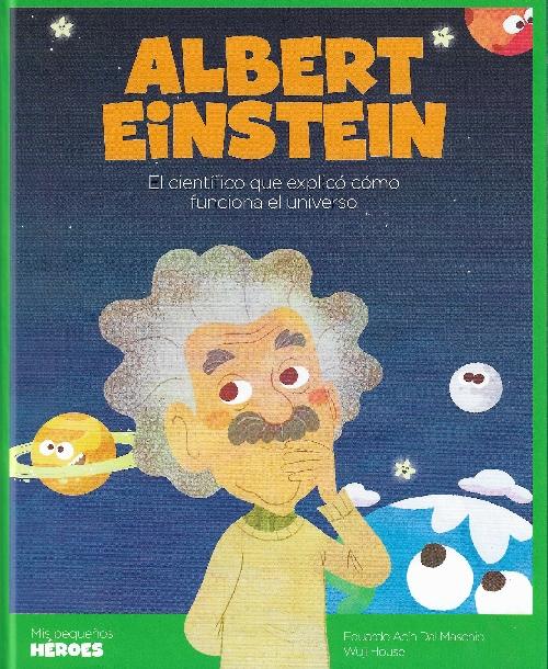 ALBERT EINSTEIN. EL CIENTÍFICO QUE EXPLICÓ CÓMO FUNCIONA EL UNIVERSO.