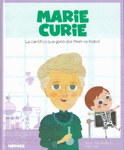 MARIE CURIE. LA CIENTÍFICA QUE GANÓ DOS PREMIOS NOBEL