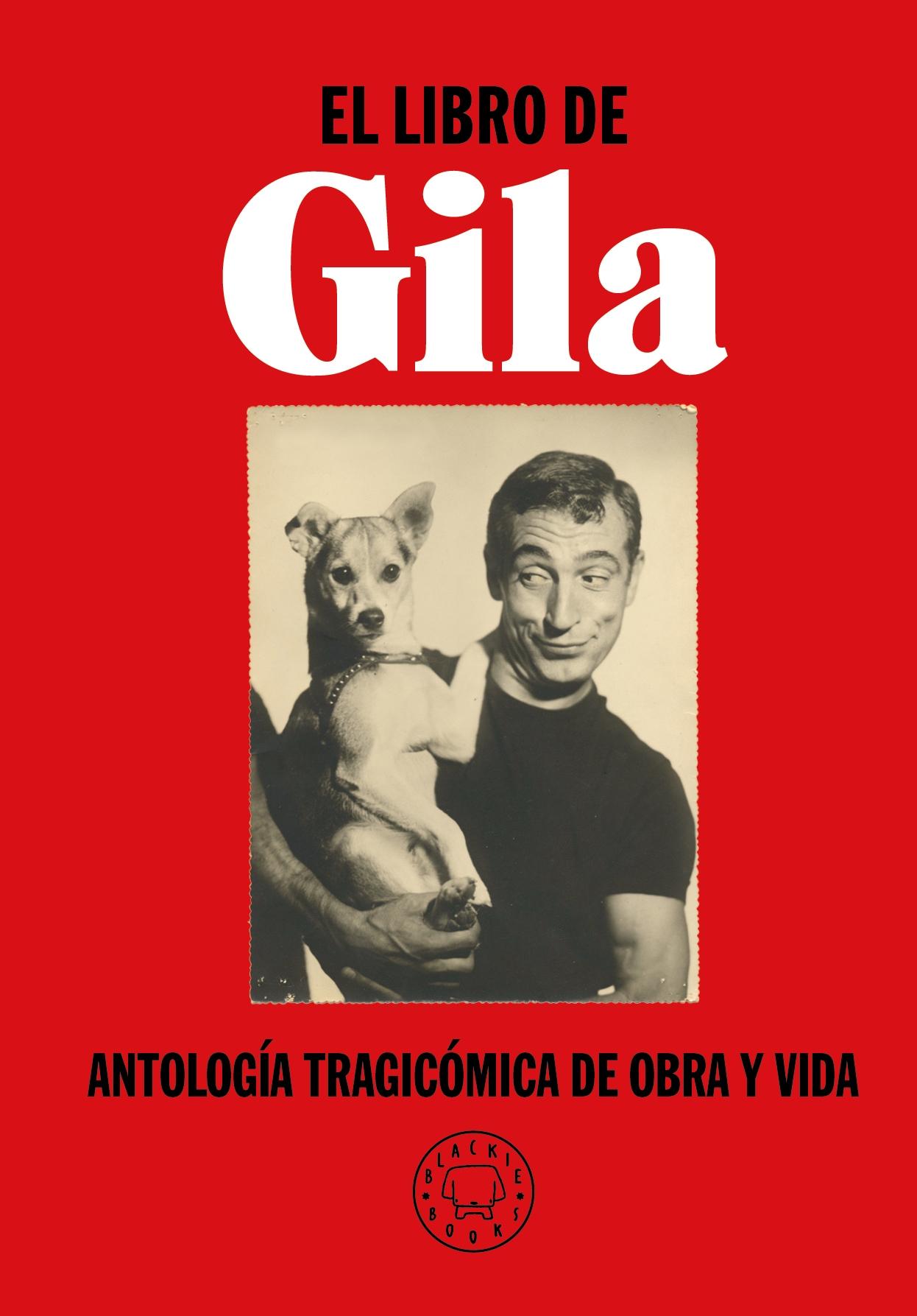 LIBRO DE GILA, EL "ANTOLOGÍA TRAGICÓMICA DE OBRA Y VIDA"