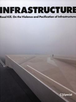 C3 INFRASTRUCTURE. ROAD KILL. VIOLENCE AND PACIFICATION OF INFRASTRUCTURES