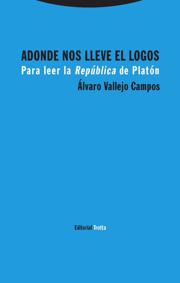 ADONDE NOS LLEVE EL LOGOS "PARA LEER LA REPÚBLICA DE PLATÓN". 