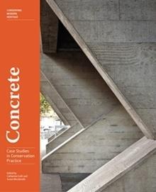 CONCRETE - CASE STUDIES IN CONSERVATION PRACTICE. 