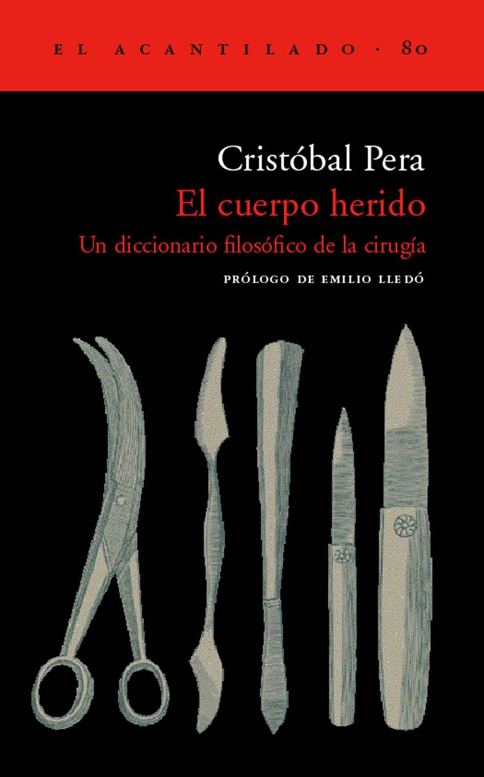 CUERPO HERIDO, EL. UN DICCIONARIO FILOSOFICO DE LA CIRUGIA