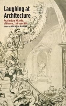 LAUGHING AT ARCHITECTURE. ARCHITCTURAL HISTORIES OF HUMOUR, SATIRE AND WIT