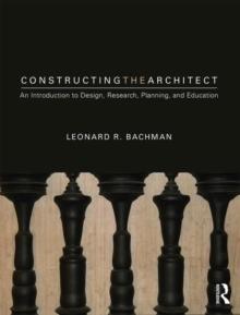 CONSTRUCTING THE ARCHITECT. AN INTRODUCTION TO DESIGN, RESEARCH, PLANNING AND EDUCATION