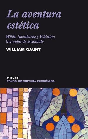 AVENTURA ESTETICA, LA. WILDE, SWINBURNE Y WHISTLER: TRES VIDAS DE ESCANDALO
