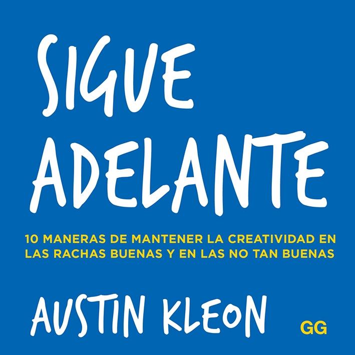 SIGUE ADELANTE "10 MANERAS DE MANTENER LA CREATIVIDAD EN LAS RACHAS BUENAS Y EN LAS NO T"