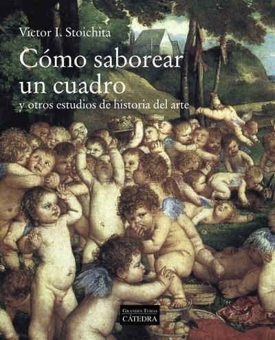 CÓMO SABOREAR UN CUADRO "Y OTROS ESTUDIOS DE HISTORIA DEL ARTE". 