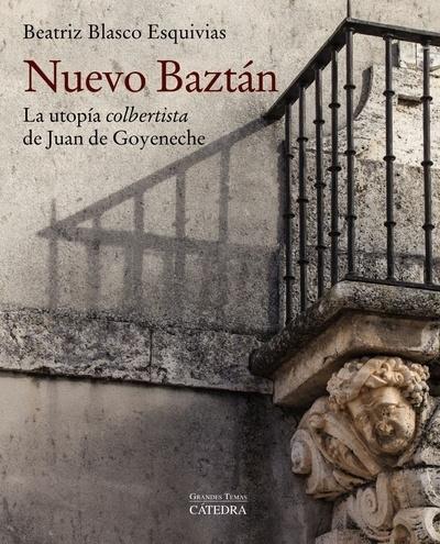 NUEVO BAZTAN "LA UTOPIA COLBERTISTA DE JUAN DE GOYENECHE".