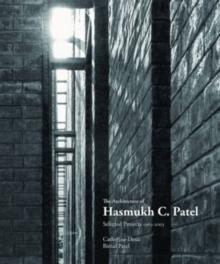 PATEL: THE ARCHITECTURE OF HASMUKH C. PATEL. SELECT PROJECTS 1963- 2003