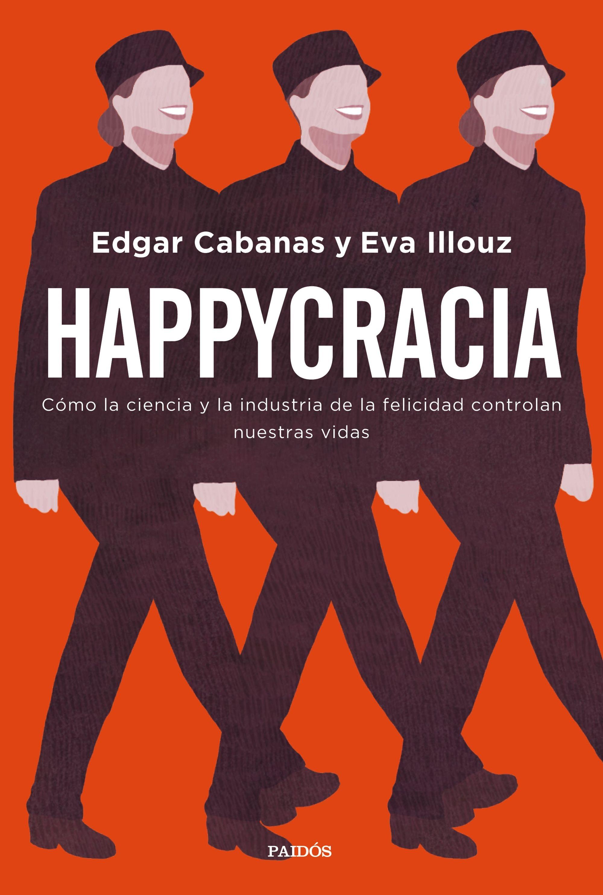 HAPPYCRACIA "CÓMO LA CIENCIA Y LA INDUSTRIA DE LA FELICIDAD CONTROLAN NUESTRAS VIDAS"